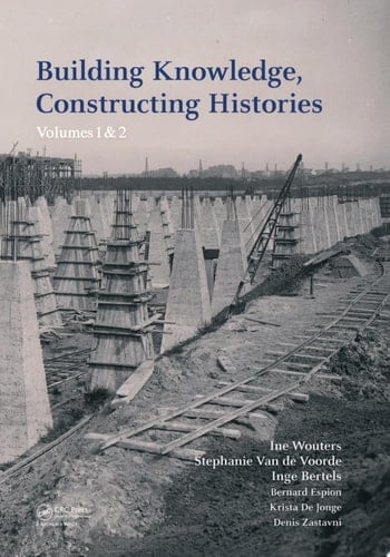 Building Knowledge, Constructing Histories Proceedings of the 6th International Congress on Construction History (6ICCH 2018), July 9-13, 2018, Brussels, Belgium