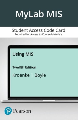 Using MIS -- MyLab MIS with Pearson eText Access Code