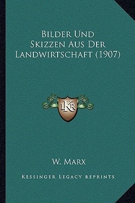 Bilder Und Skizzen Aus Der Landwirtschaft (1907) (German Edition)