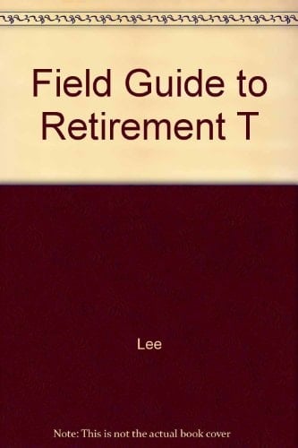 Field Guide to Retirement T