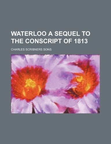 waterloo a sequel to the conscript of 1813