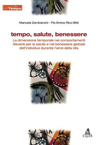 Tempo, salute, benessere. La dimensione temporale nei comportamenti rilevanti per la salute e nel benessere globale dell'individuo durante l'arco della vita