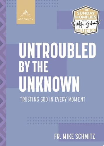 Untroubled by the Unknown Trusting God in Every Moment