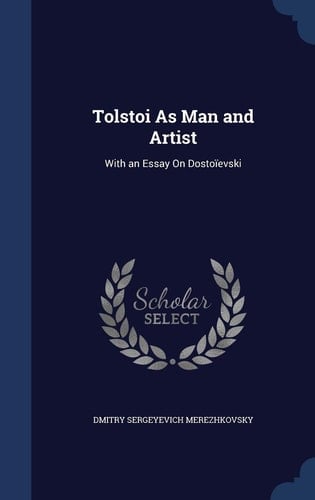 Tolstoi As Man and Artist With an Essay On Dostoïevski