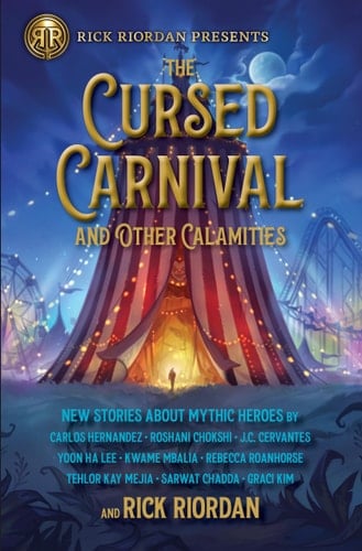 The Cursed Carnival and Other Calamities New Stories about Mythic Heroes