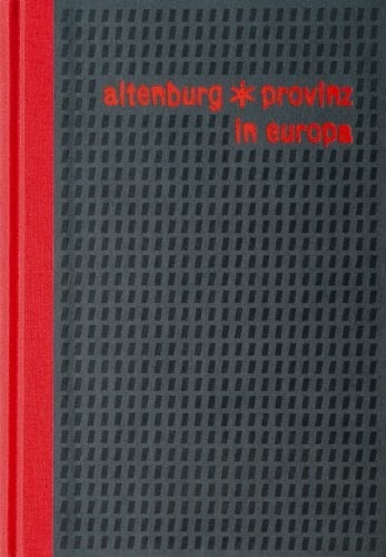 Altenburg - Provinz in Europa eine künstlerische und kulturtopographische Anthologie ; [das Buch zum Projekt ; Ausstellung: Lindenau-Museum Altenburg vom 23. September 2007 bis 20. Januar 2008 ; Kunstmuseum Olten (CH) von Februar bis Mai 2008]