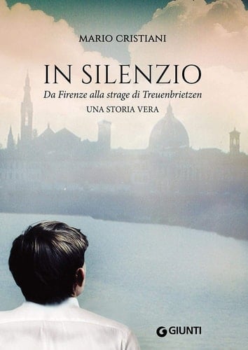 In silenzio da Firenze alla strage di Treuenbrietzen : una storia vera