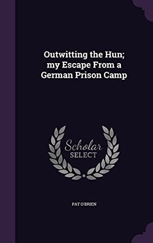Outwitting the Hun; My Escape From a German Prison Camp