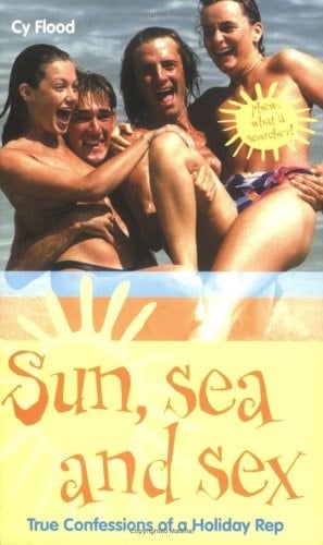 Sun, Sea and Sex True Confessions of a Holiday Rep