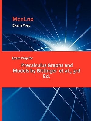 Exam Prep for Precalculus Graphs and Models by Bittinger Et Al