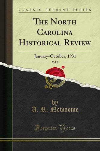 The North Carolina Historical Review, Vol. 8 January-October, 1931 (Classic Reprint)