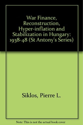 War Finance, Reconstruction, Hyperinflation and Stabilization in Hungary, 1938-48