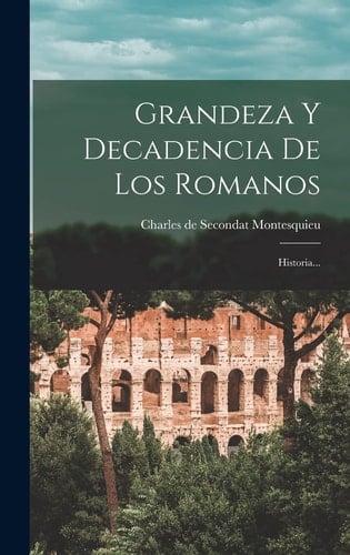 Grandeza Y Decadencia De Los Romanos Historia...