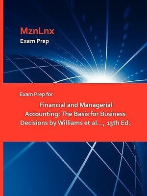 Exam Prep for Financial and Managerial Accounting The Basis for Business Decisions by Williams Et Al... , 13th Ed