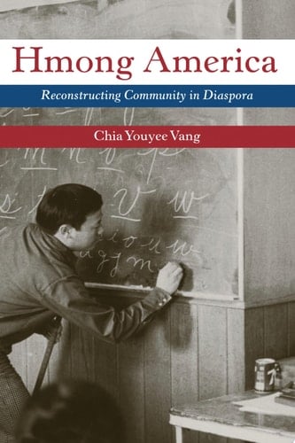 Hmong America Reconstructing Community in Diaspora