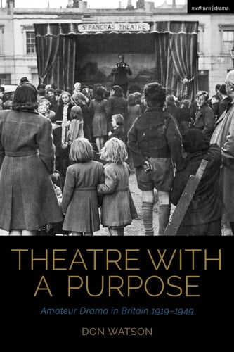Theatre with a Purpose Amateur Drama in Britain 1919-1949