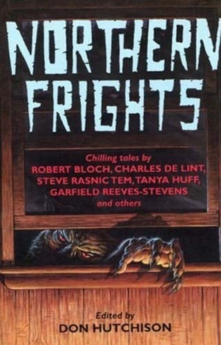 Northern Frights 1: Chilling tales by Robert Bloch, Charles De Lint, Steve Rasnic Tem, Tanya Huff, Garfield Reeves-Steve