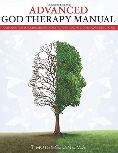 Advanced God Therapy Your Guide to Psychodramatic Bioenergetic Inner Healing and Deliverance Facilitation