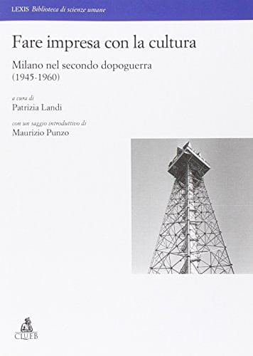 Fare impresa con la cultura Milano nel secondo dopoguerra (1945-1960)