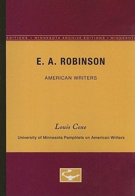 E.A. Robinson - American Writers 17: University of Minnesota Pamphlets on American Writers (University of Minnesota Pamphlets on American Writers (Paperback))