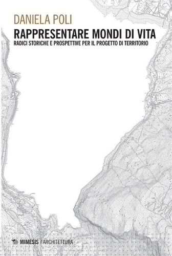 Rappresentare mondi di vita Radici storiche e prospettive per il progetto di territorio