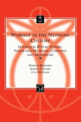 Worship in the Network Culture Liturgical Ritual Studies : Fields and Methods, Concepts and Metaphors