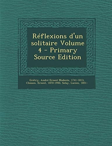 Réflexions D'un Solitaire Volume 4 - Primary Source Edition