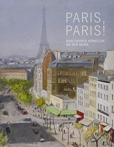 Paris, Paris! Karlsruher Künstler an der Seine, 1850-1930
