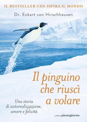 Il pinguino che riuscì a volare Una storia di autorealizzazione, amore e felicità