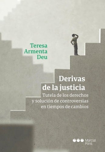 Derivas de la justicia : tutela de los derechos y solución de controversias en tiempos de cambio