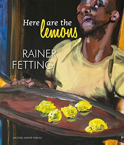 Here are the Lemons - Rainer Fetting