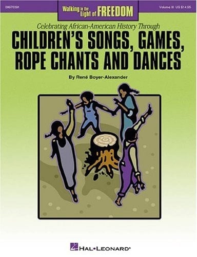 Celebrating African-American History Through Children's Songs, Games, Rope Chants and Dances