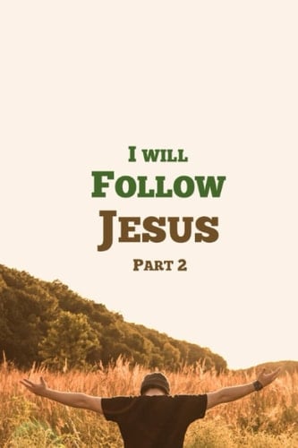 I Will FOLLOW JESUS - Part 2 Bible Studies