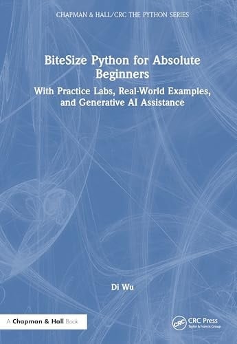 BiteSize Python for Absolute Beginners With Practice Labs, Real-World Examples, and Generative AI Assistance