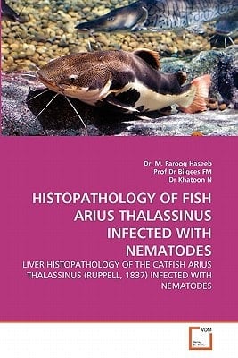 HISTOPATHOLOGY OF FISH ARIUS THALASSINUS INFECTED WITH NEMATODES: LIVER HISTOPATHOLOGY OF THE CATFISH ARIUS THALASSINUS (RUPPELL, 1837) INFECTED WITH NEMATODES