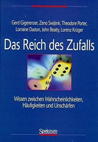 Das Reich des Zufalls Wissen zwischen Wahrscheinlichkeiten, Häufigkeiten und Unschärfen