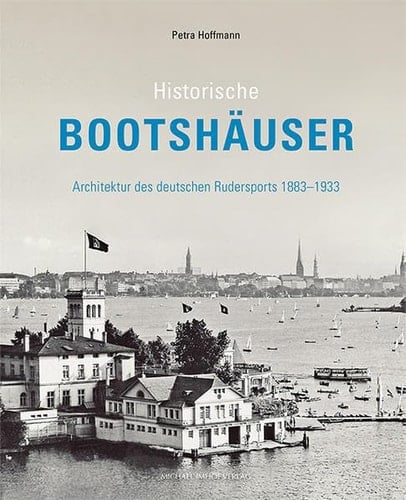 Historische Bootshäuser Architektur des deutschen Rudersports 1883-1933