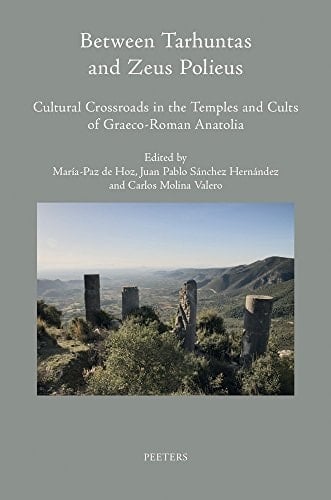 Between Tarhuntas and Zeus Polieus Cultural Crossroads in the Temples and Cults of Graeco-Roman Anatolia