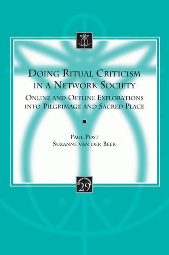 Doing Ritual Criticism in a Network Society Online and Offline Explorations Into Pilgrimage and Sacred Place