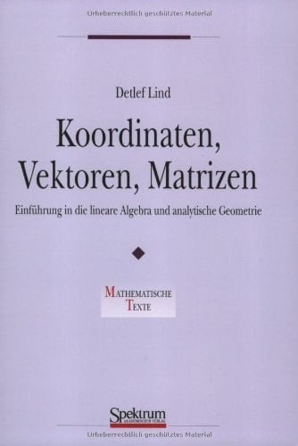 Koordinaten, Vektoren, Matrizen Einführung in die lineare Algebra und analytische Geometrie
