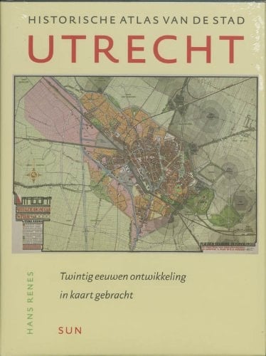 Historische Atlas van de stad Utrecht twintig eeuwen ontwikkeling in kaart gebracht