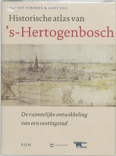 Historische atlas van 's-Hertogenbosch de ruimtelijke ontwikkeling van een vestingstad