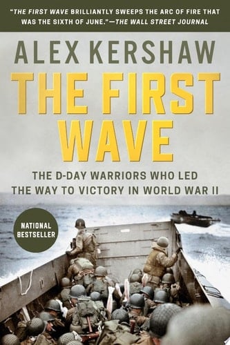 The First Wave The D-Day Warriors Who Led the Way to Victory in World War II