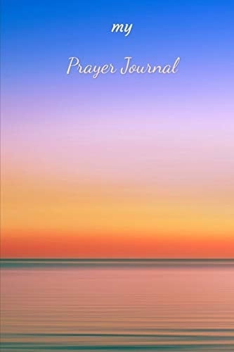 My Prayer Journal A Guide to Praise, Prayer and Thanks