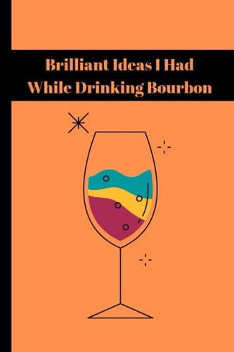Brilliant Ideas I Had While Drinking Bourbon: Journal For Remember Ideas | men - man | Classic 100Pages 6"×9"