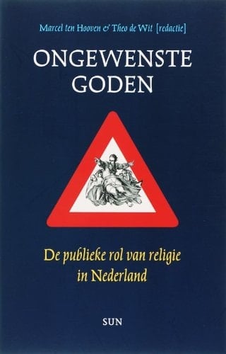 Ongewenste goden de publieke rol van religie in Nederland