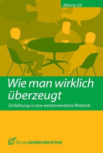 Wie man wirklich überzeugt Einführung in eine werteorientierte Rhetorik