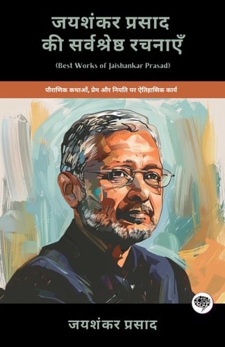 Best Works of Jaishankar Prasad Historical Works on Mythology, Love & Destiny (including Chandragupta, Skanda Gupta, Dhruvaswamini & More!)(Grapevine Books)