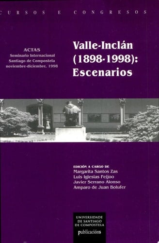 Valle-Inclán, 1898-1998 escenarios : seminario internacional, Universidade de Santiago de Compostela, noviembre--diciembre, 1998