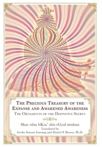 The Precious Treasury of the Expanse and Awakened Awareness The Ornaments of the Definitive Secret